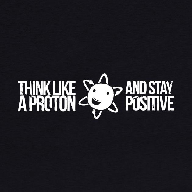 Excuse Me While I Science: Think Like A Proton and Stay Positive by lanangtelu